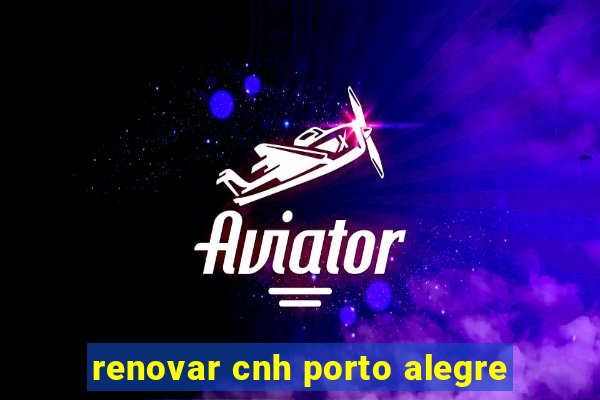 renovar cnh porto alegre